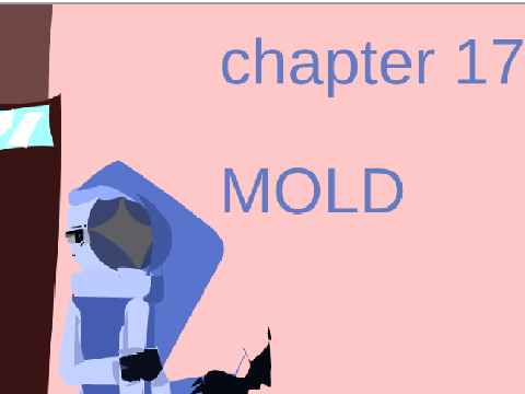 Chapter 17// MOLD 