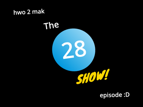 how to make 28 show episode