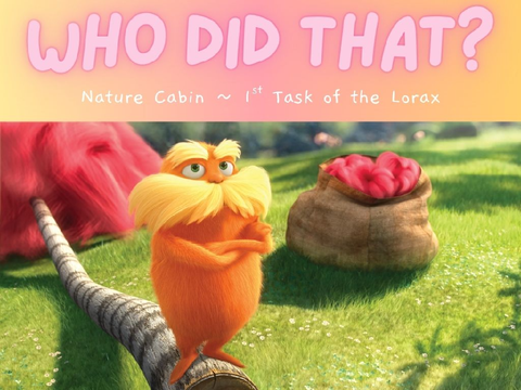 ⋆.⚘ ̊ SPC Nature Cabin ~ Task from the Lorax ˚⚘.⋆