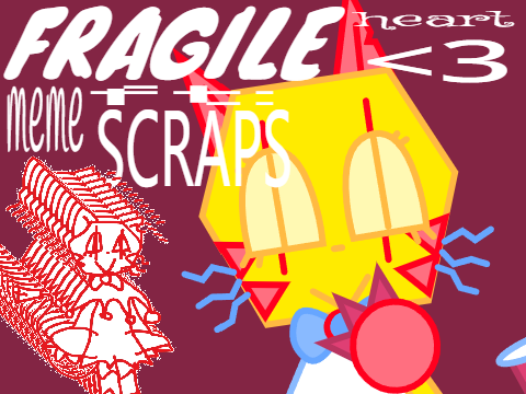 FRAGILE HEART || meme || FT: scraps!!!!!!