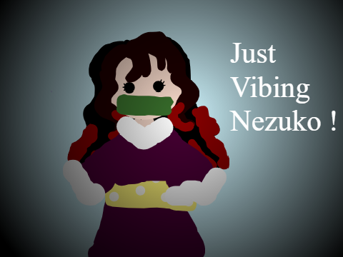 just vibing ! nezuko 