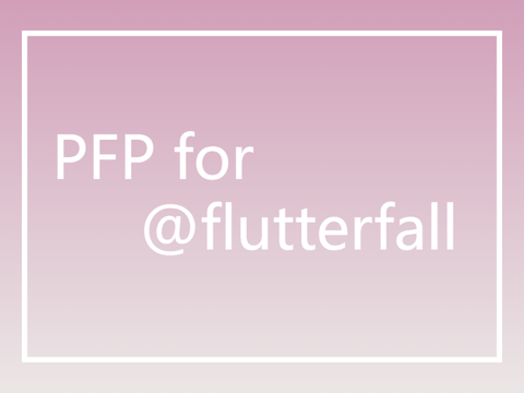 1.) PFP for @Flutterfall
