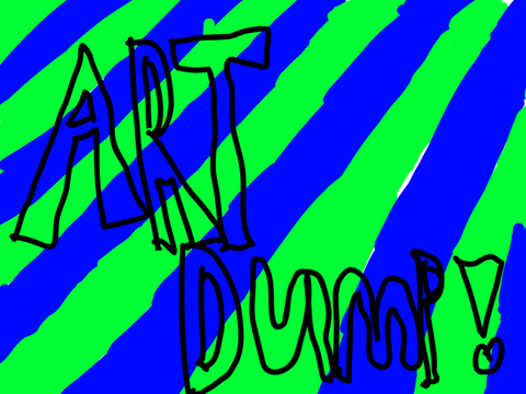 ART DUMP!!