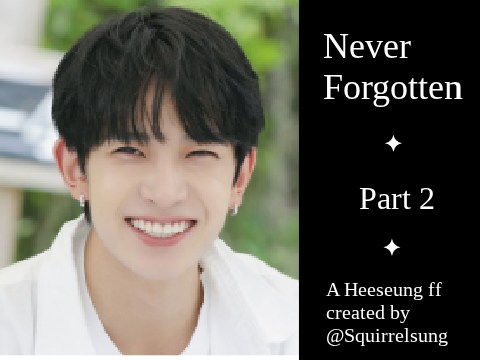 Never Forgotten || A Heeseung FF || Part 2 ♥