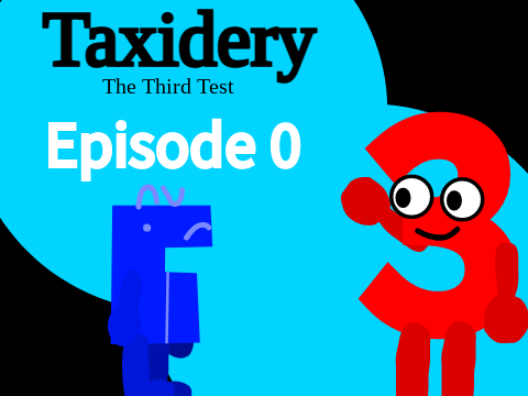 Taxidery: The Third Test | Episode 0
