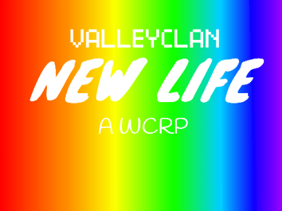 NEW LIFE -- ValleyClan