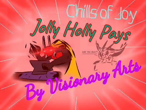 ~Chills of Joy: Jolly Holly Pays~