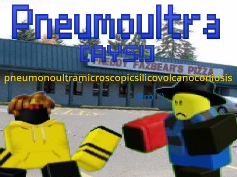 AYS: pneumonoultramicroscopicsilicovolcanoconiosis lore