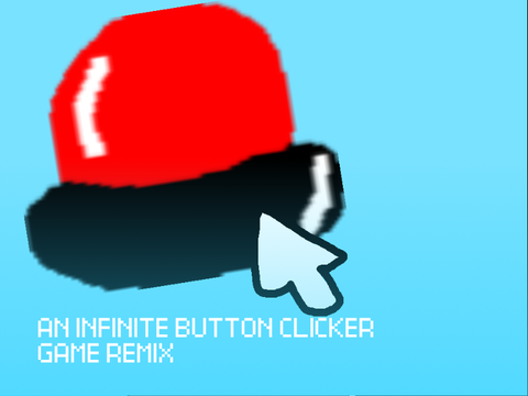An Infinite Button Clicker Game! ORIGINAL BY: @KevKevB