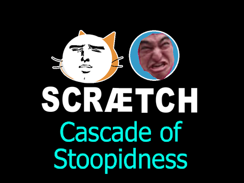 Scrætch: Cascade of Stoopidness