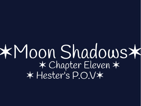 ✶ Moon Shadows - Chapter Eleven ✶