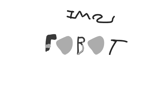 IM A  ROBOT