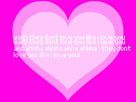 wait they don't love you like I love you