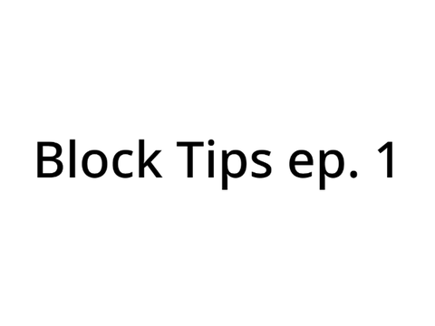Block Tips Episode 1