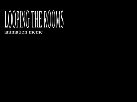 Looping the rooms || Animation Meme Template