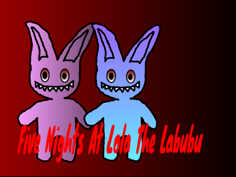 Five Nights at Lola the Labubu