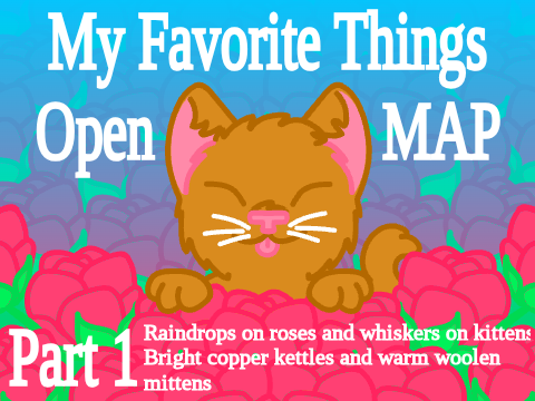 My Favorite Things ~ Open MAP part one done