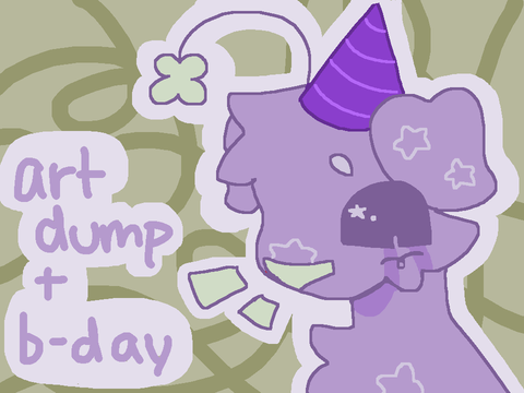 art dump + birthday!!