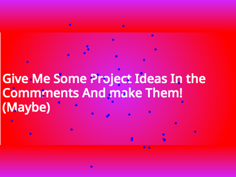 Project Ideas! Add Your Project Ideas