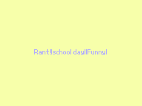 Rant/School to-do! TO-DO (u can do it if u want!)