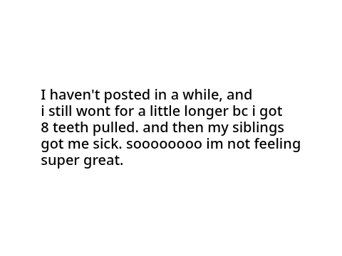 why I'm not posting for a bit