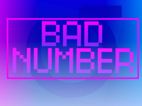 || BAD NUMBER! ↺ ||