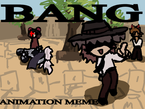 BANG // Animation Meme Thingy