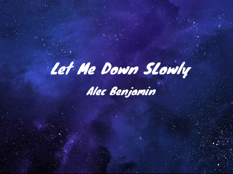 Let Me Down Slowly - Alec Benjamin