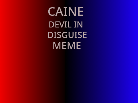 Caine (Devil In Disguise) Meme