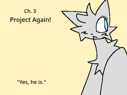 Project Again! || Ch. 3 "Yes, he is." ✧
