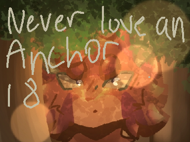 Never love an anchor // 18