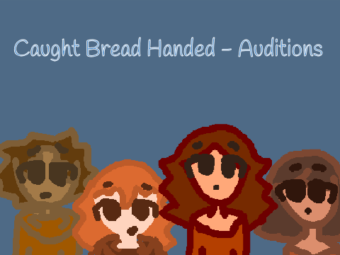 Caught Bread Handed {} Audition