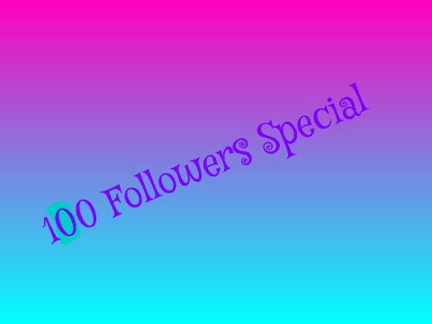 100 Followers Special