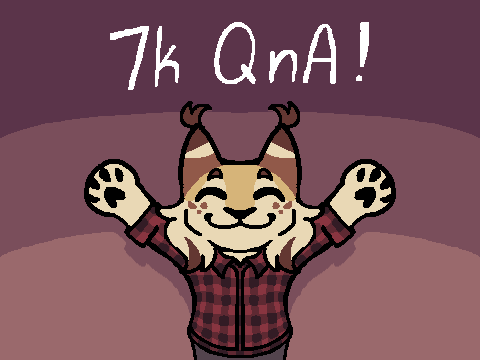 7,000 Follower QnA (OPEN)