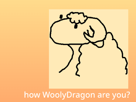 how WoolyDragon are you?