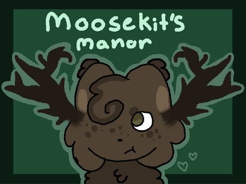 ⏾ Moosekit's Manor