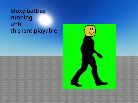 bloxy battles but you gotta run uh idk