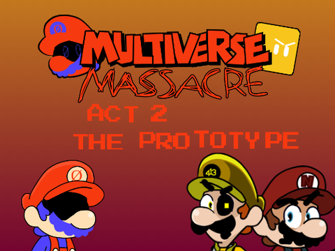 MULTIVERSE MASSACRE Act 2 The Prototype