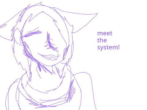 meet the system! (updating when needed)