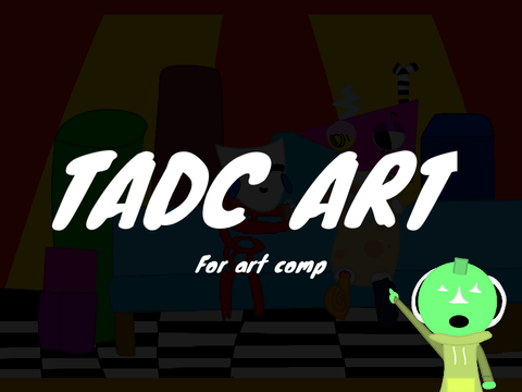 Tadc art! (For art comp)