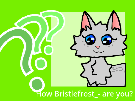 How Bristlefrost_- are you?