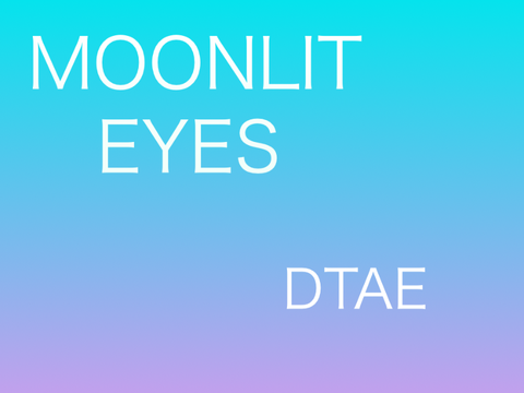 【”Moonlit Eyes”】DTAE
