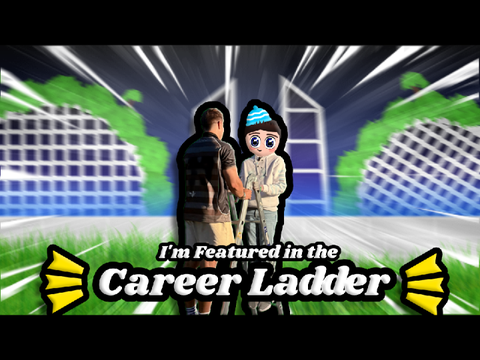 I GOT MY OWN CAREER LADDER EPISODE!!!