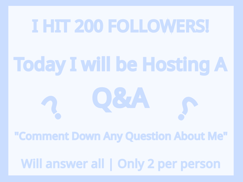 200 Followers! Q&A!