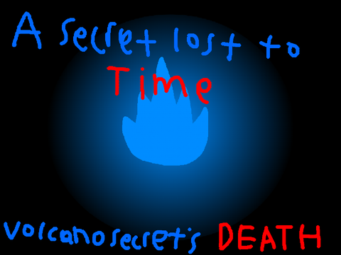 ``A Secret Lost To Time.`` ¬Volcanosecret's death¬