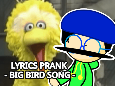LYRICS PRANK - BIG BIRD SONG