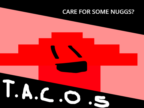T.A.C.O.S 1: care for some nuggs?
