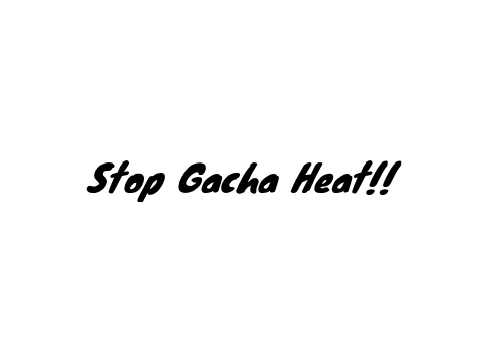 Stop Gacha Heat!!