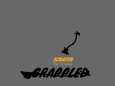 Scratch The TV Show: Grappled