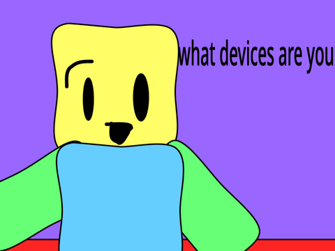What device are you guys on?